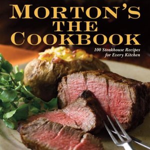 Morton's Cookbook: 100 Steakhouse Recipes For Every Kitchen