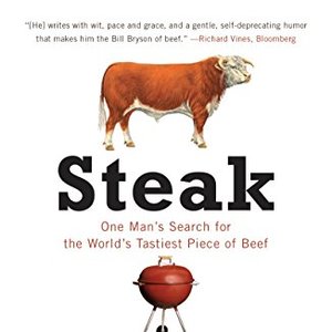 Steak: One Man's Search For The World's Tastiest Piece Of Beef
